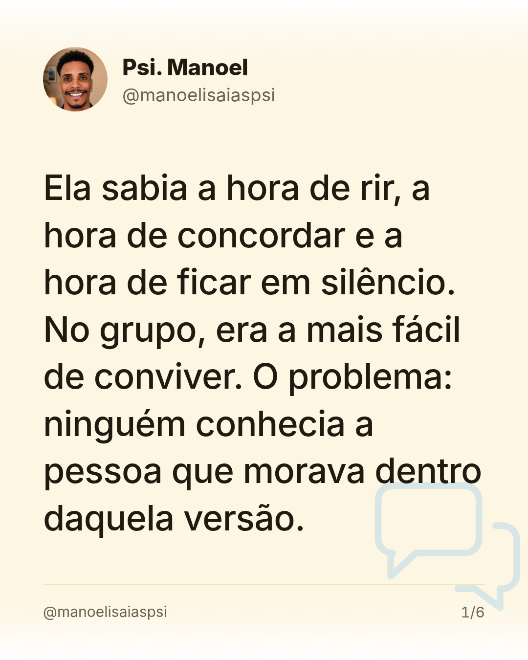 Ela sabia a hora de rir, a hora de concordar e a hora de ficar em silêncio. No grupo, era a mais fácil de conviver. O problema: ninguém conhecia a pessoa que morava dentro daquela versão.