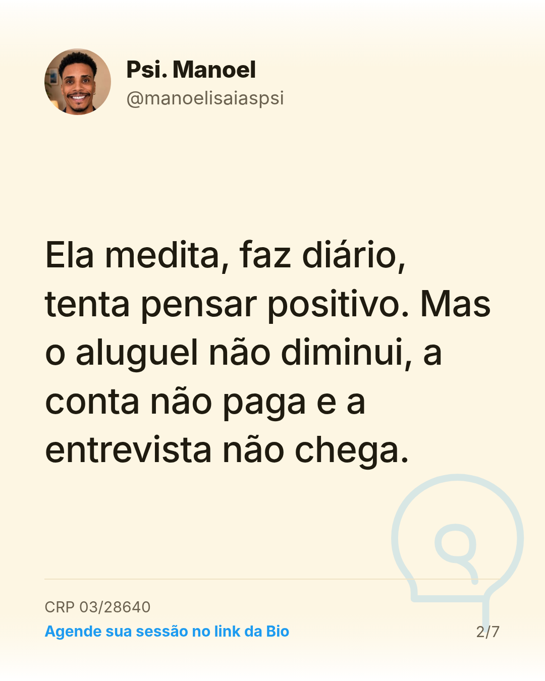 Ela medita, faz diário, tenta pensar positivo. Mas o aluguel não diminui, a conta não paga e a entrevista não chega.